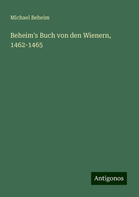 Michael Beheim: Beheim's Buch von den Wienern, 1462-1465, Buch