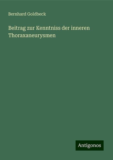 Bernhard Goldbeck: Beitrag zur Kenntniss der inneren Thoraxaneurysmen, Buch