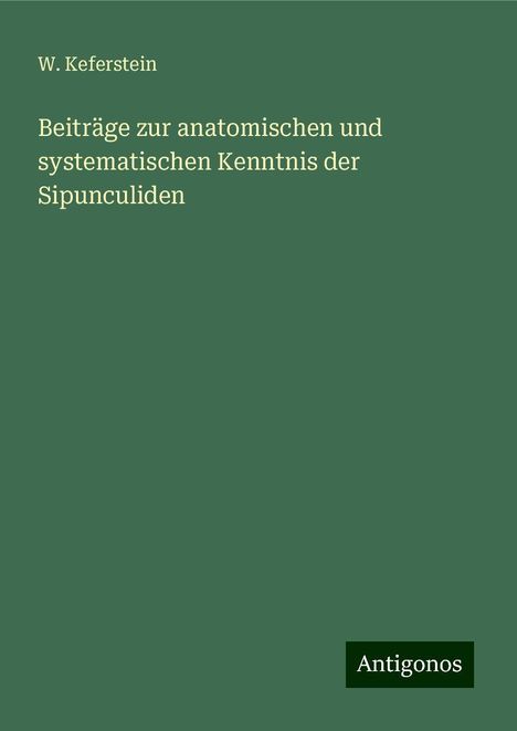 W. Keferstein: Beiträge zur anatomischen und systematischen Kenntnis der Sipunculiden, Buch