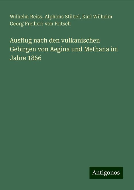 Wilhelm Reiss: Ausflug nach den vulkanischen Gebirgen von Aegina und Methana im Jahre 1866, Buch