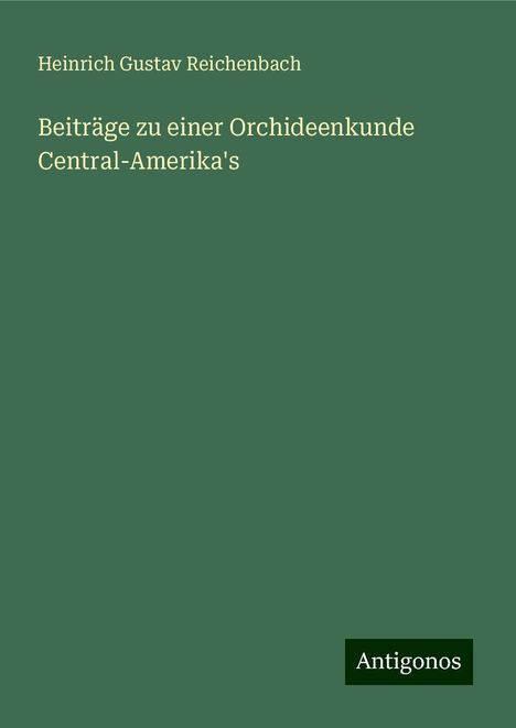 Heinrich Gustav Reichenbach: Beiträge zu einer Orchideenkunde Central-Amerika's, Buch