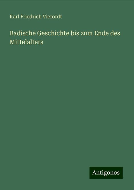 Karl Friedrich Vierordt: Badische Geschichte bis zum Ende des Mittelalters, Buch