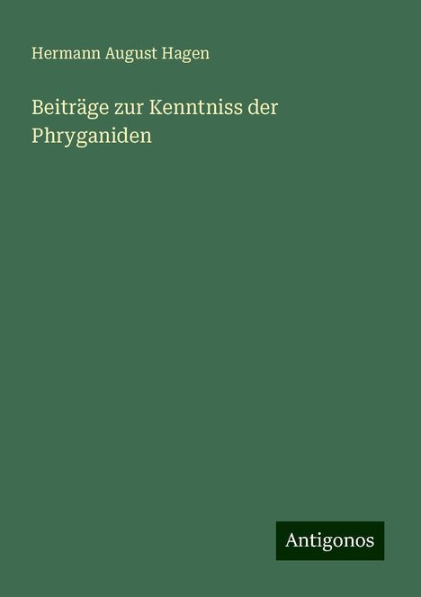 Hermann August Hagen: Beiträge zur Kenntniss der Phryganiden, Buch