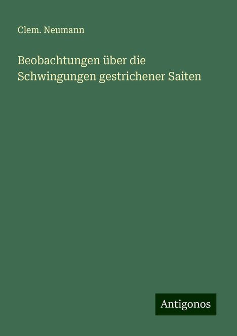 Clem. Neumann: Beobachtungen über die Schwingungen gestrichener Saiten, Buch