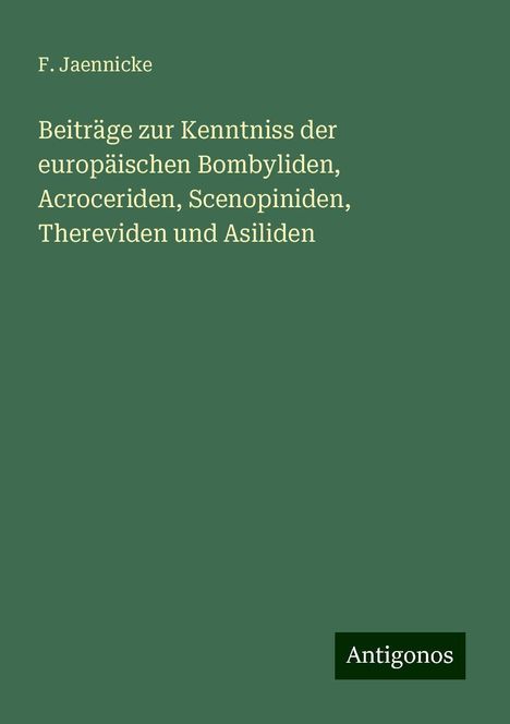 F. Jaennicke: Beiträge zur Kenntniss der europäischen Bombyliden, Acroceriden, Scenopiniden, Thereviden und Asiliden, Buch