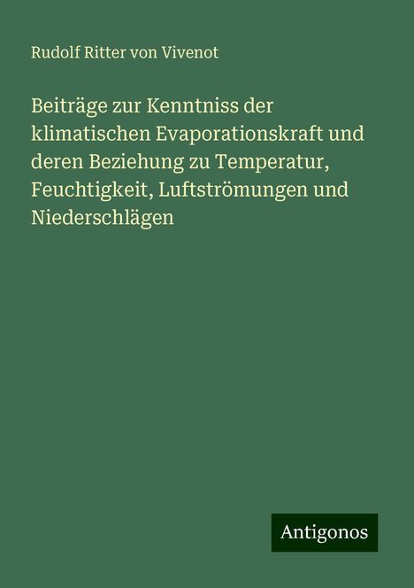 Rudolf Ritter von Vivenot: Beiträge zur Kenntniss der klimatischen Evaporationskraft und deren Beziehung zu Temperatur, Feuchtigkeit, Luftströmungen und Niederschlägen, Buch