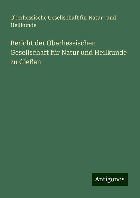 Oberhessische Gesellschaft für Natur- und Heilkunde: Bericht der Oberhessischen Gesellschaft für Natur und Heilkunde zu Gießen, Buch