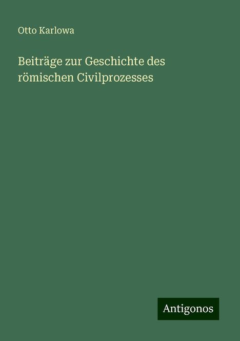 Otto Karlowa: Beiträge zur Geschichte des römischen Civilprozesses, Buch