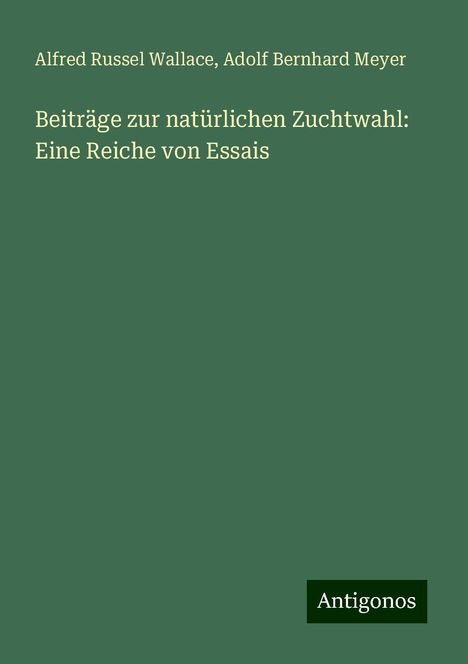 Alfred Russel Wallace: Beiträge zur natürlichen Zuchtwahl: Eine Reiche von Essais, Buch