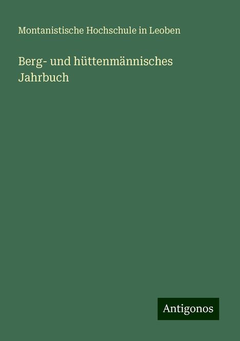 Montanistische Hochschule in Leoben: Berg- und hüttenmännisches Jahrbuch, Buch