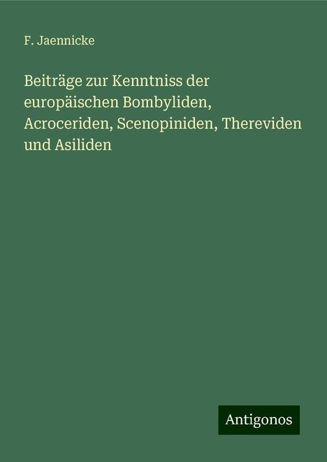 F. Jaennicke: Beiträge zur Kenntniss der europäischen Bombyliden, Acroceriden, Scenopiniden, Thereviden und Asiliden, Buch