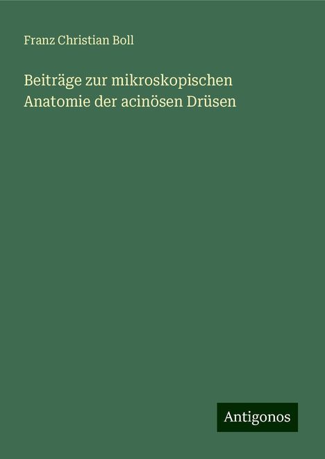 Franz Christian Boll: Beiträge zur mikroskopischen Anatomie der acinösen Drüsen, Buch