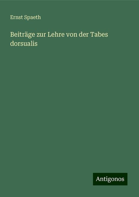 Ernst Spaeth: Beiträge zur Lehre von der Tabes dorsualis, Buch