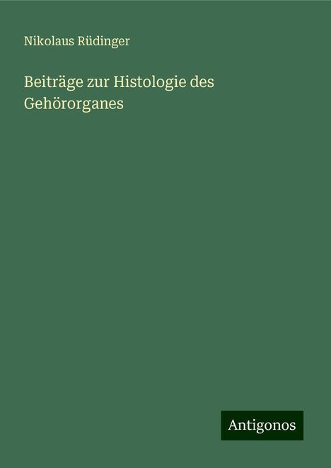 Nikolaus Rüdinger: Beiträge zur Histologie des Gehörorganes, Buch