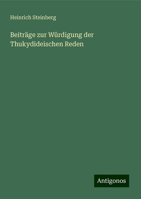 Heinrich Steinberg: Beiträge zur Würdigung der Thukydideischen Reden, Buch