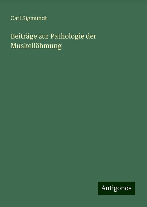 Carl Sigmundt: Beiträge zur Pathologie der Muskellähmung, Buch