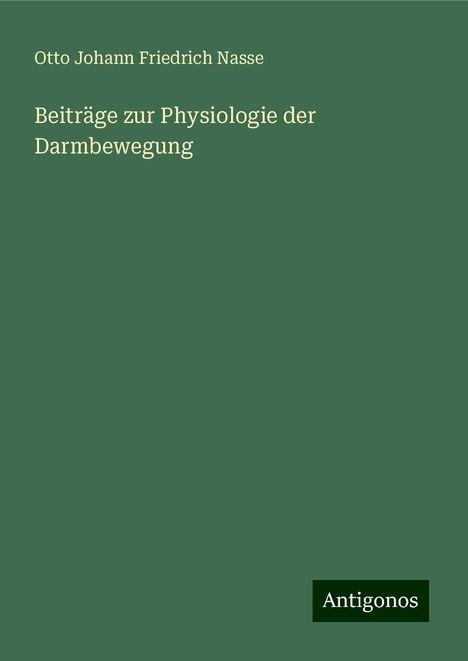 Otto Johann Friedrich Nasse: Beiträge zur Physiologie der Darmbewegung, Buch