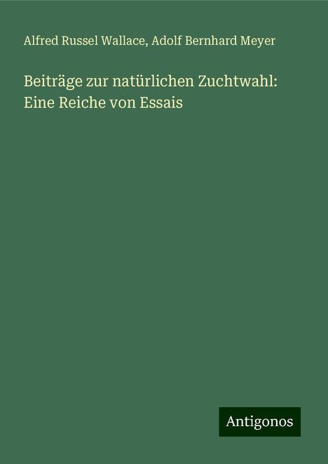 Alfred Russel Wallace: Beiträge zur natürlichen Zuchtwahl: Eine Reiche von Essais, Buch