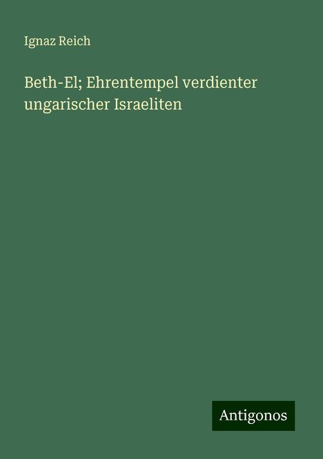 Ignaz Reich: Beth-El; Ehrentempel verdienter ungarischer Israeliten, Buch