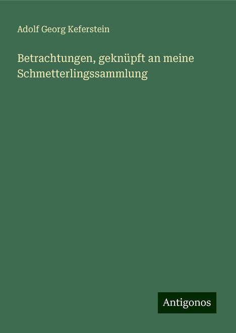 Adolf Georg Keferstein: Betrachtungen, geknüpft an meine Schmetterlingssammlung, Buch