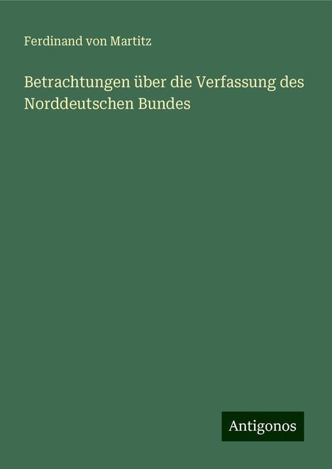 Ferdinand Von Martitz: Betrachtungen über die Verfassung des Norddeutschen Bundes, Buch