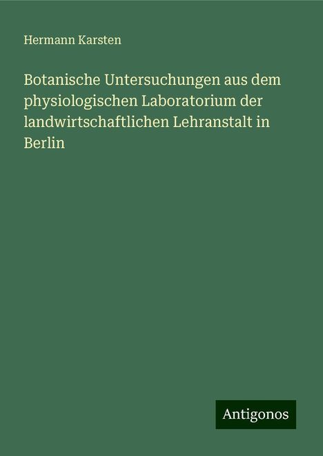 Hermann Karsten: Botanische Untersuchungen aus dem physiologischen Laboratorium der landwirtschaftlichen Lehranstalt in Berlin, Buch