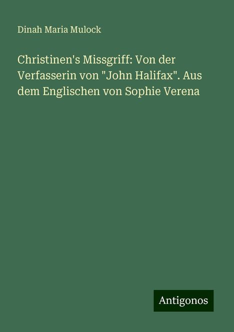 Dinah Maria Mulock: Christinen's Missgriff: Von der Verfasserin von "John Halifax". Aus dem Englischen von Sophie Verena, Buch