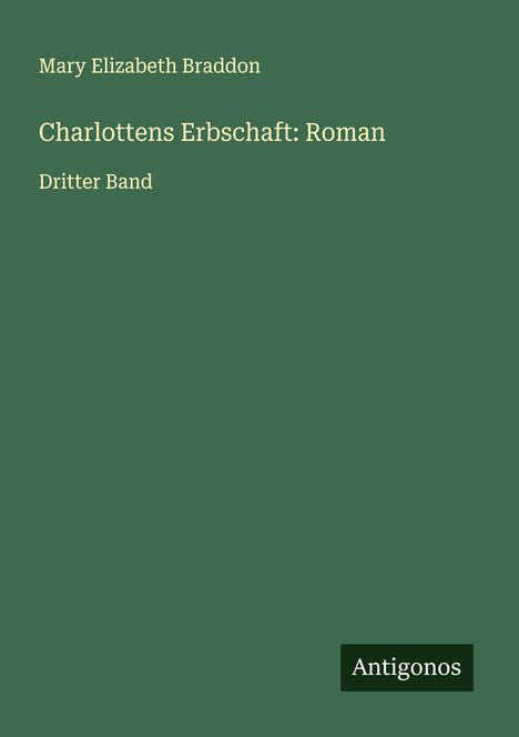 Mary Elizabeth Braddon: Charlottens Erbschaft: Roman, Buch