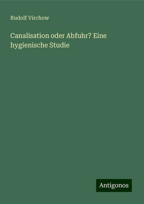 Rudolf Virchow: Canalisation oder Abfuhr? Eine hygienische Studie, Buch