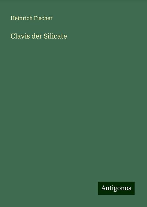 Heinrich Fischer: Clavis der Silicate, Buch