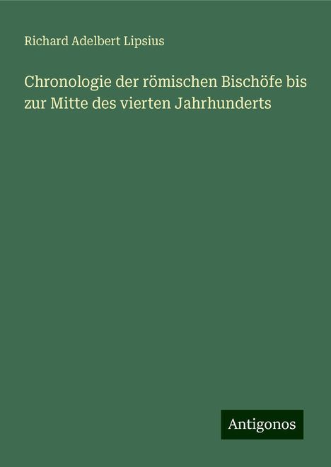 Richard Adelbert Lipsius: Chronologie der römischen Bischöfe bis zur Mitte des vierten Jahrhunderts, Buch