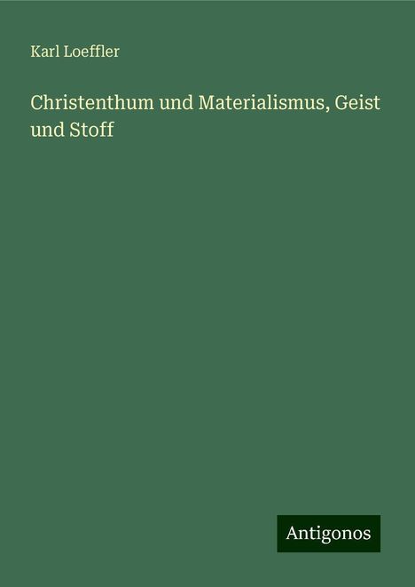 Karl Loeffler: Christenthum und Materialismus, Geist und Stoff, Buch