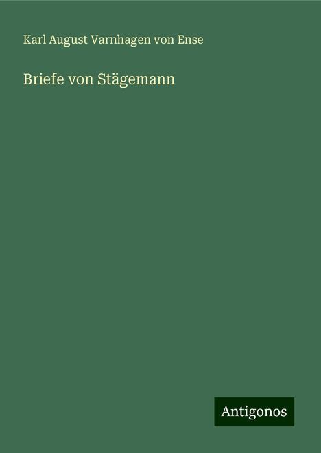 Karl August Varnhagen Von Ense: Briefe von Stägemann, Buch