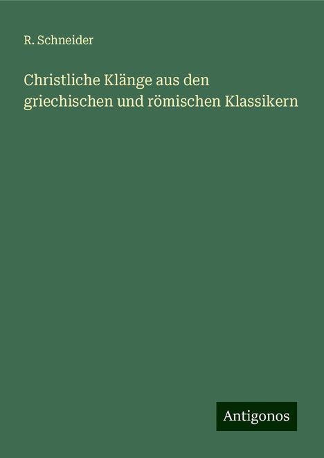 R. Schneider: Christliche Klänge aus den griechischen und römischen Klassikern, Buch