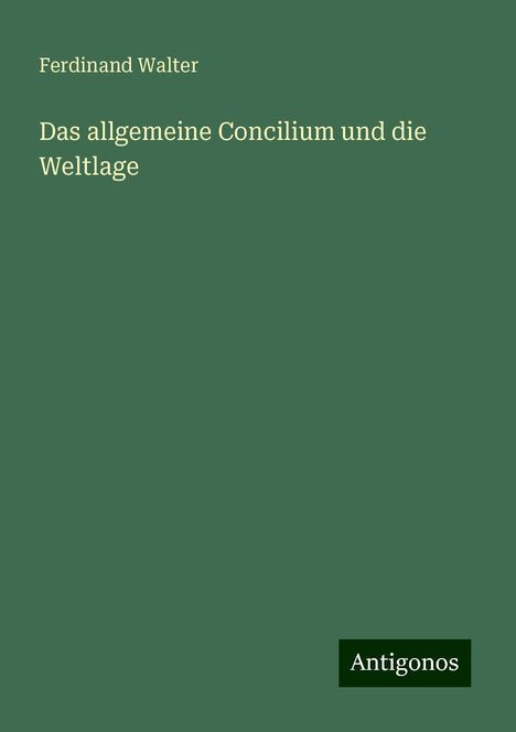 Ferdinand Walter: Das allgemeine Concilium und die Weltlage, Buch