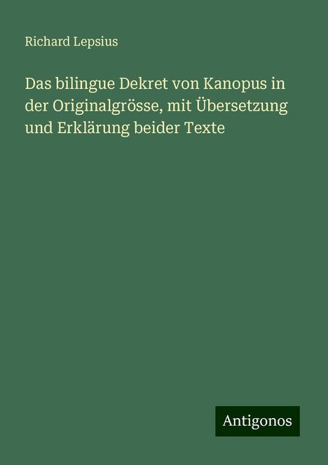 Richard Lepsius: Das bilingue Dekret von Kanopus in der Originalgrösse, mit Übersetzung und Erklärung beider Texte, Buch