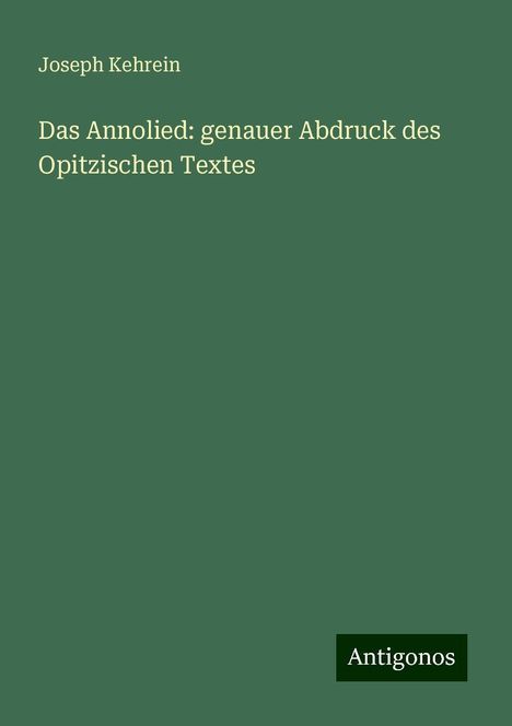 Joseph Kehrein: Das Annolied: genauer Abdruck des Opitzischen Textes, Buch