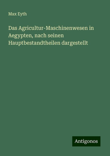 Max Eyth: Das Agricultur-Maschinenwesen in Aegypten, nach seinen Hauptbestandtheilen dargestellt, Buch