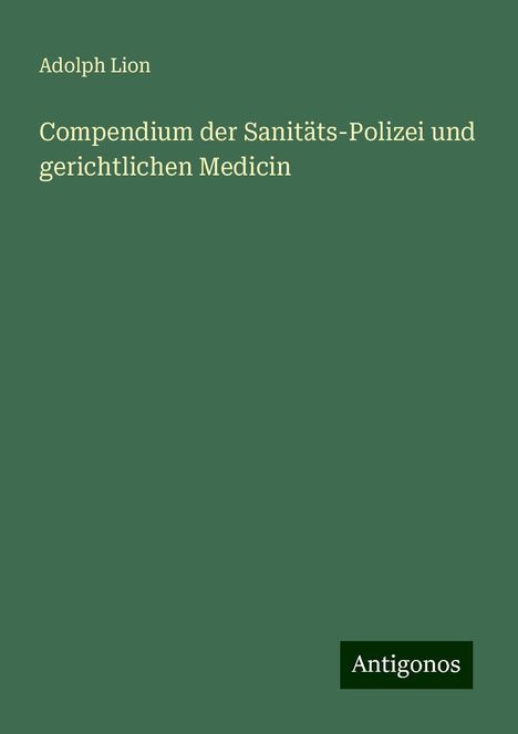 Adolph Lion: Compendium der Sanitäts-Polizei und gerichtlichen Medicin, Buch