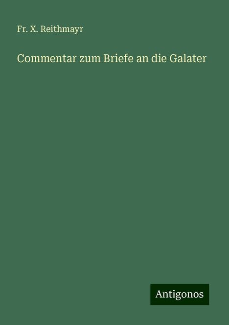 Fr. X. Reithmayr: Commentar zum Briefe an die Galater, Buch