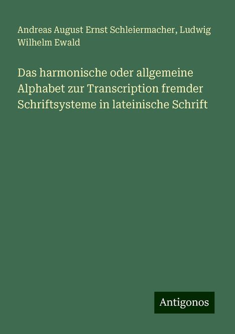 Andreas August Ernst Schleiermacher: Das harmonische oder allgemeine Alphabet zur Transcription fremder Schriftsysteme in lateinische Schrift, Buch