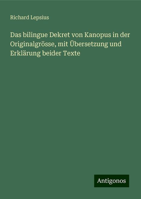 Richard Lepsius: Das bilingue Dekret von Kanopus in der Originalgrösse, mit Übersetzung und Erklärung beider Texte, Buch