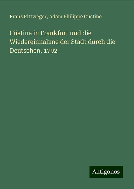 Franz Rittweger: Cüstine in Frankfurt und die Wiedereinnahme der Stadt durch die Deutschen, 1792, Buch