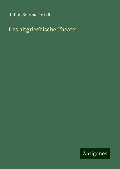 Julius Sommerbrodt: Das altgriechische Theater, Buch