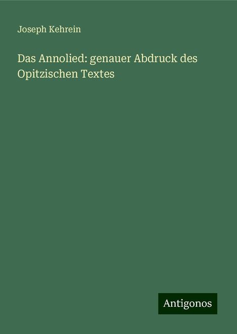 Joseph Kehrein: Das Annolied: genauer Abdruck des Opitzischen Textes, Buch