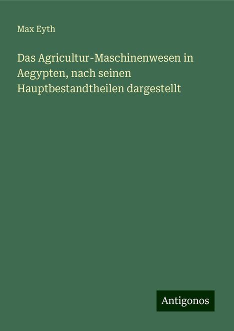 Max Eyth: Das Agricultur-Maschinenwesen in Aegypten, nach seinen Hauptbestandtheilen dargestellt, Buch