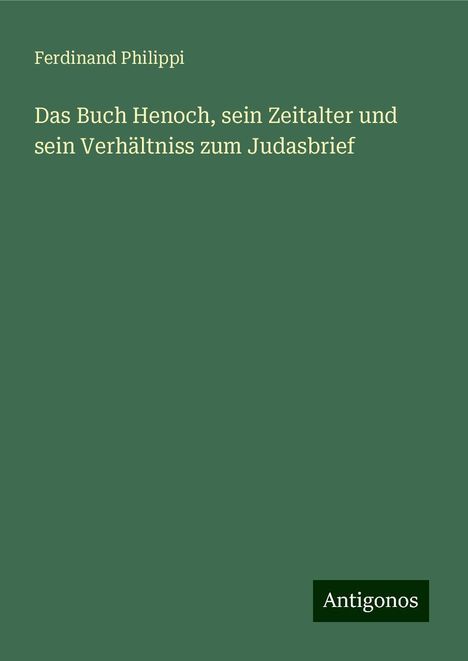 Ferdinand Philippi: Das Buch Henoch, sein Zeitalter und sein Verhältniss zum Judasbrief, Buch