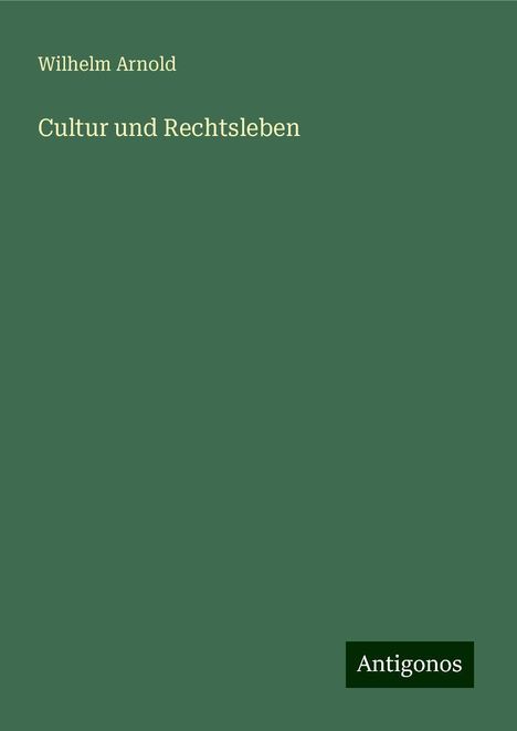 Wilhelm Arnold: Cultur und Rechtsleben, Buch