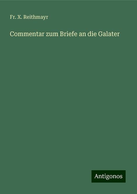 Fr. X. Reithmayr: Commentar zum Briefe an die Galater, Buch