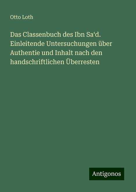 Otto Loth: Das Classenbuch des Ibn Sa¿d. Einleitende Untersuchungen über Authentie und Inhalt nach den handschriftlichen Überresten, Buch